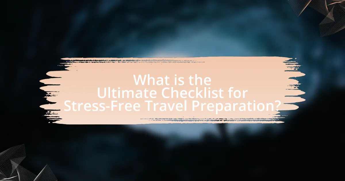 What is the Ultimate Checklist for Stress-Free Travel Preparation?